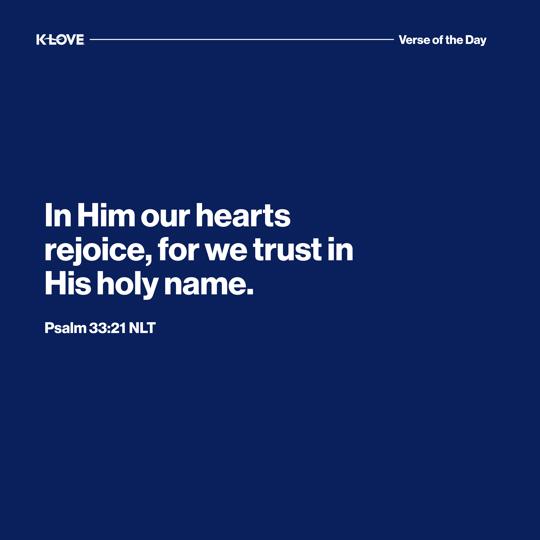 In Him our hearts rejoice, for we trust in His holy name.