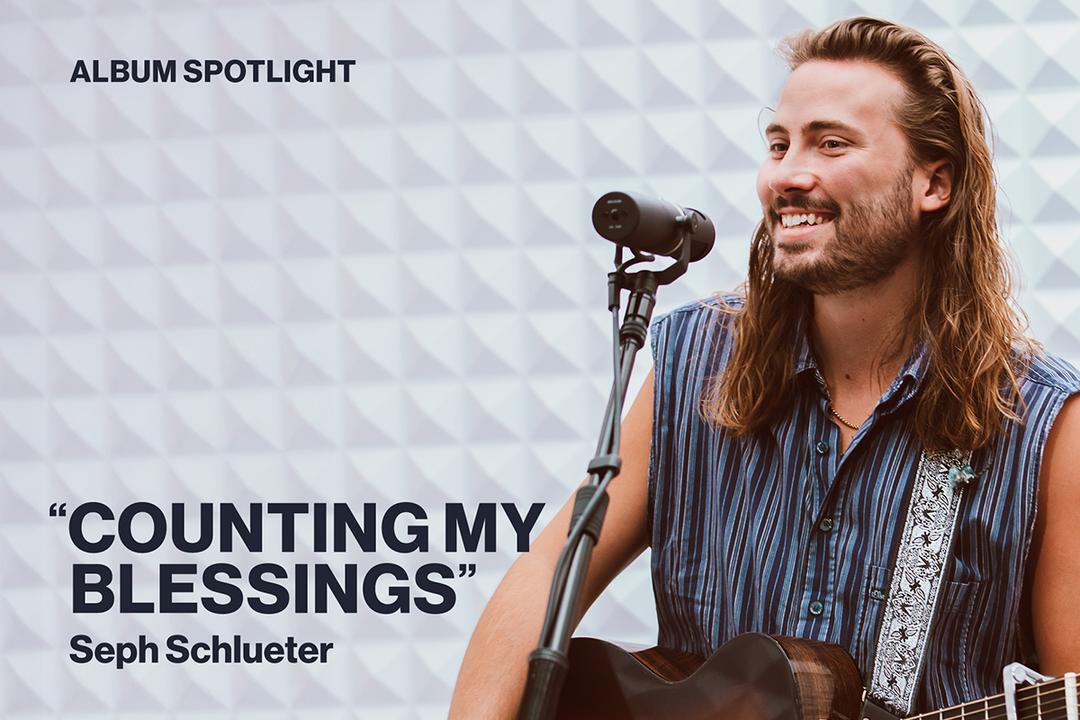 Album Spotlight Counting My Blessings Seph Schlueter
