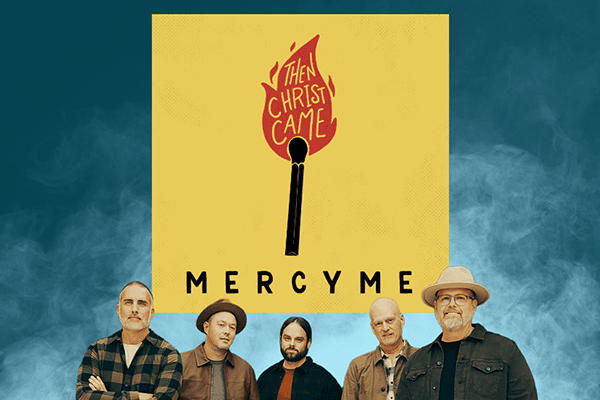 "Then Christ Came" MercyMe