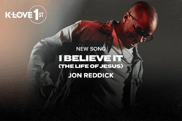 K-LOVE First: "I Believe It (The Life Of Jesus)" Jon Reddick