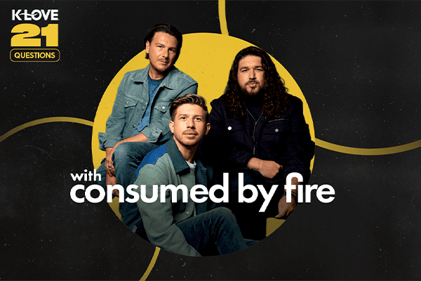 K-LOVE 21 Questions with Consumed By Fire