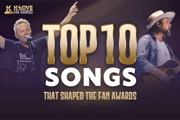 Top 10 Songs That Shaped the K-LOVE Fan Awards