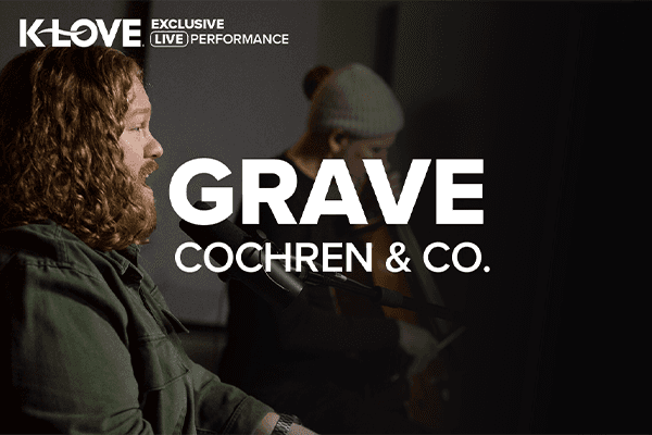 K-LOVE Exclusive Live Performance: "Grave" Cochren & Co.