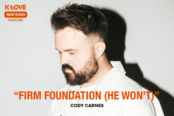 K-LOVE New Song Feature: "Firm Foundation" Cody Carnes