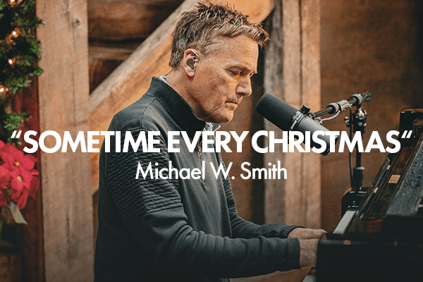 "Sometime Every Christmas" Michael W. Smith 