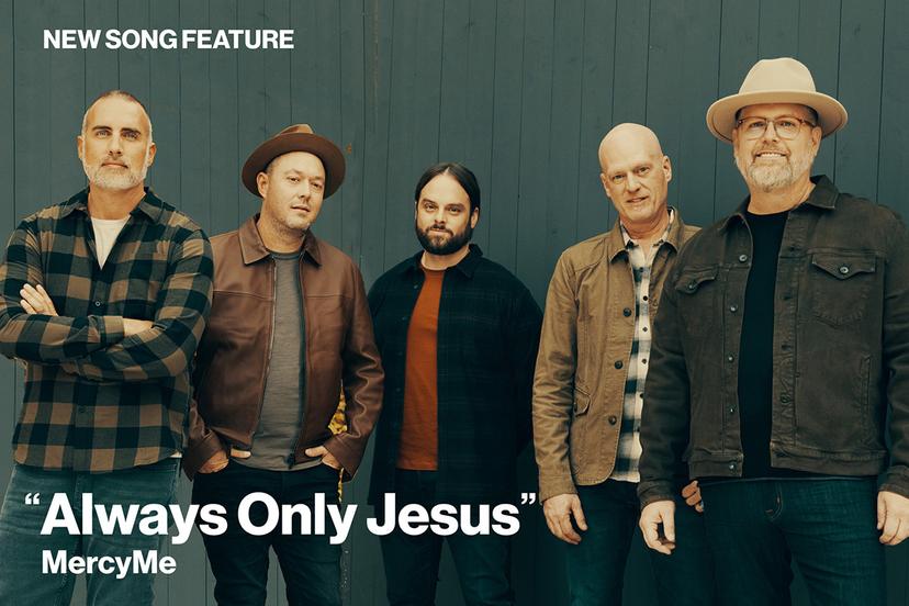 New Song Feature: "Always Only Jesus" MercyMe