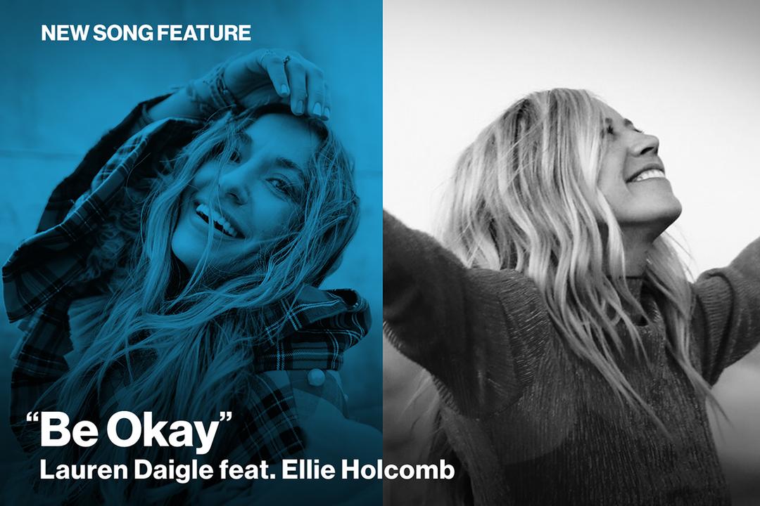 New Song Feature: "Be Okay" Lauren Daigle feat. Ellie Holcomb