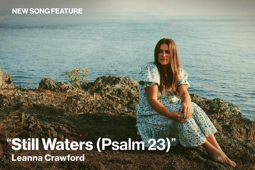 New Song Feature: "Still Waters (Psalm 23)" Leanna Crawford