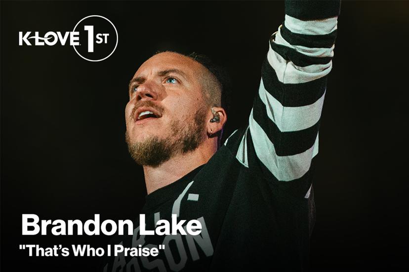 K-LOVE First: "That's Who I Praise" Brandon Lake