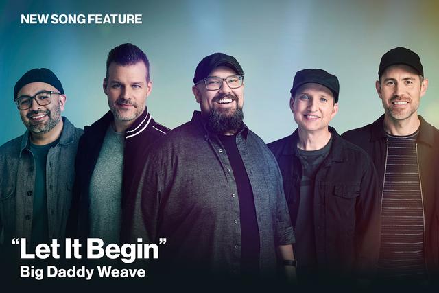 New Song Feature: "Let It Begin" Big Daddy Weave