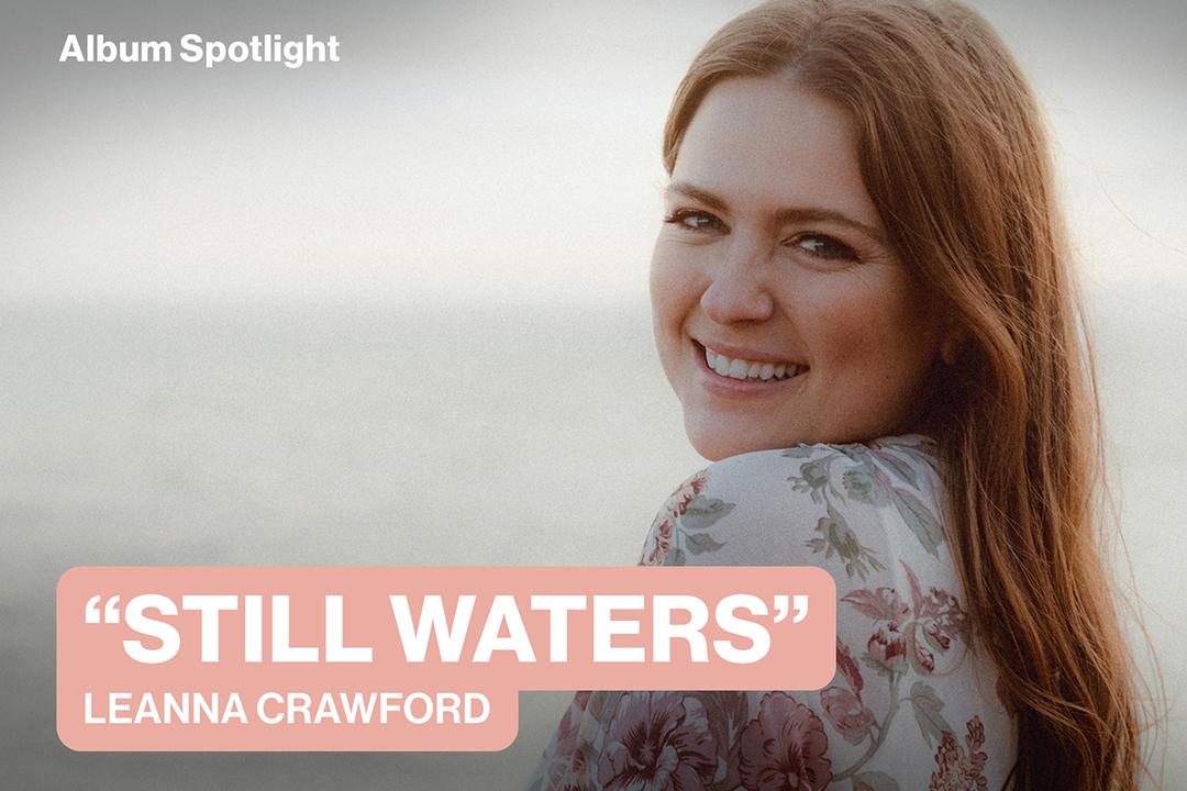 Album Spotlight: "Still Waters" Leanna Crawford