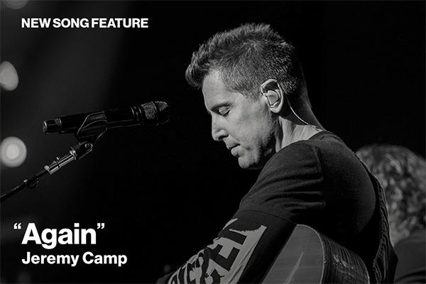 New Song Feature: "Again" Jeremy Camp