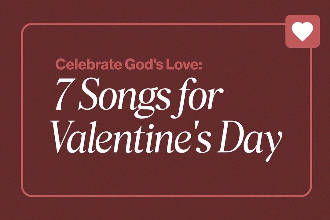 Celebrate God's Love: 7 Songs for Valentine's Day