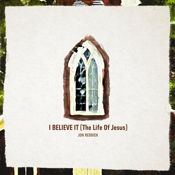 I Believe It (The Life Of Jesus)